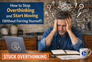 Read more about the article How to Stop Overthinking and Start Moving (Without Forcing Yourself)