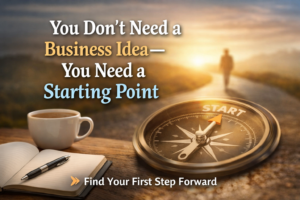 Read more about the article You Don’t Need a Business Idea – You Need a Starting Point