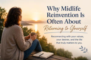 Read more about the article Why Midlife Reinvention Is Often About Returning to Yourself